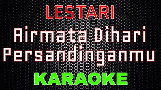 Lestari - Airmata Dihari Persandinganmu [Karaoke] | LMusical