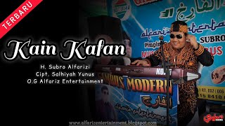 Kain Kafan  ||  H. Subro Alfarizi  ||  Cipt. Salhiyah Yunus  ||  O.G Alfariz Entertaintment