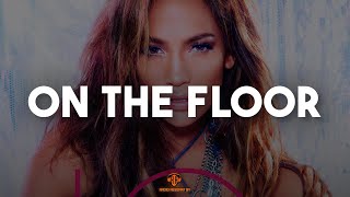 Jennifer Lopez ft. Pitbull - On The Floor (Lyrics)
