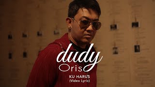 Dudy Oris - Ku Harus (Official Lyric Video)
