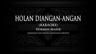 Dorman Manik - Holan di Angan-Angan (Karaoke) #KaraokeLaguBatak