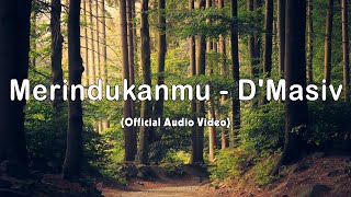 Merindukanmu - D'Masiv (Official Audio Video)