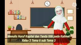 Bahasa Indonesia - Menulis Huruf Kapital dan Tanda titik pada Kalimat ( Kelas 2 Tema 6 Sub Tema 3)