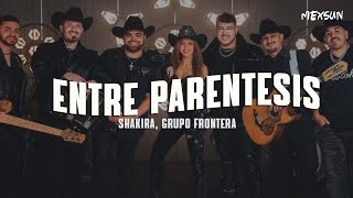 Shakira, Grupo Frontera - (Entre Paréntesis) (Letra)
