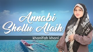 ANNABI SHOLLU ALAIH | Khanifah Khani