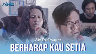 AIKO FEAT D'WAPINZ - BERHARAP KAU SETIA (Live Akustik Version)