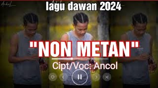 NON METAN || lagu dawan timor terbaru 2024 || Cipt/Voc : Ancol