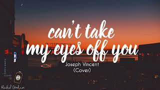 Joseph Vincent- Can't Take My Eyes Off You (Lyrics)
