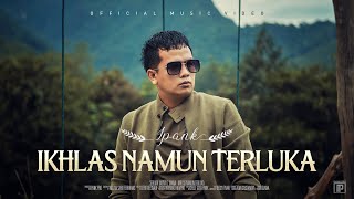 IPANK - Ikhlas Namun Terluka (Official Music Video)