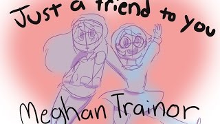 Just a Friend to You - Meghan Trainor (Animatic)