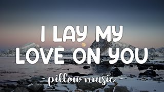 I Lay My Love On You - Westlife (Lyrics) 🎵