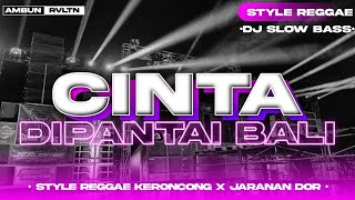 DJ Cinta Dipantai Bali •Style Reggae Keroncong BWI x Jarana Dorr • Slow Bass