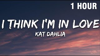 [1 HOUR] Kat Dahlia - I Think I'm In Love (Lyrics)