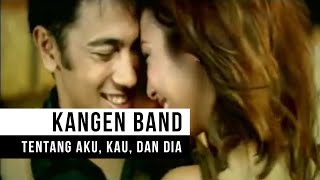 Kangen Band - Tentang Aku, Kau dan Dia (Official Music Video)