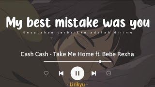 Take Me Home - Cash Cash ft. Bebe Rexha (Lyrics Terjemahan) But I still stay...