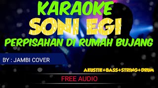 karaoke PERPISAHAN DI RUMAH BUJANG - SONI EGI