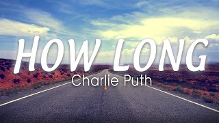 CHARLIE PUTH - How Long (Lyrics Video) " How long has this been goin' on? "