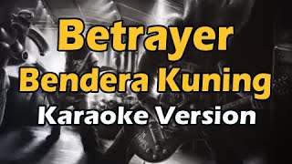 BETRAYER - BENDERA KUNING (Karaoke Version)
