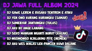 DJ JAWA FULL ALBUM 2024 || DJ GAWE LEREM E RASAKU TENTREM ING ATIKU X SAMAR X TULUS VIRAL TIK TOK !