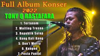Full Album Konser Tony Q Rastafara 2022