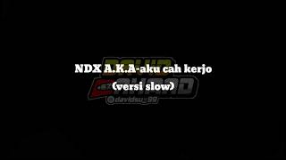 NDX A.K.A-aku cah kerjo(versi slow terbaru 2020)