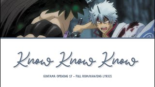 Gintama Opening 17 | 『Know Know Know』 | Full Rom/Kan/Eng Lyrics