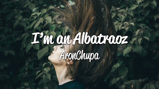 AronChupa & Little Sis Nora - I'm an Albatraoz (Lyrics)