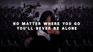 Never be alone (Remix, Lyrics) "No matter where you go You'll never be alone"