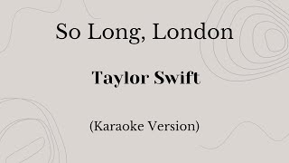 So Long, London - Taylor Swift (Karaoke Version)