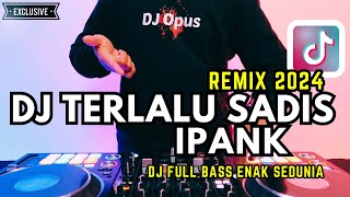 DJ TERLALU SADIS Full Bass (Slow Remix Viral 2024) - DJ Opus