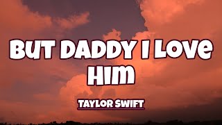 Taylor Swift - But Daddy I Love Him ( Lyrics )