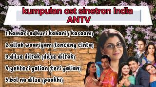 kumpulan lagu lagu ost sinetron india di ANTV sedih, kereeen !!
