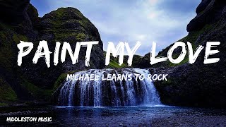 Michael Learns To Rock - Paint My Love ( Lyrics )