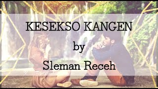 KESEKSO KANGEN by Sleman Receh [LIRIK]