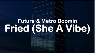 Future & Metro Boomin - Fried (She A Vibe) (Clean Lyrics)