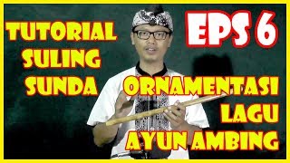 TUTORIAL SULING SUNDA (eps 6 ORNAMENTASI LAGU AYUN AMBING)