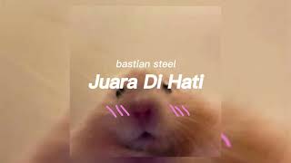 bastian steel - Juara Di Hati (sped up)