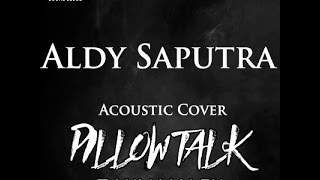 Pillow Talk - Zayn Malik [Aldy Saputra Acoustic Cover]