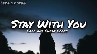 STAY WITH YOU (LYRICS) - CADE AND CHEAT CODES