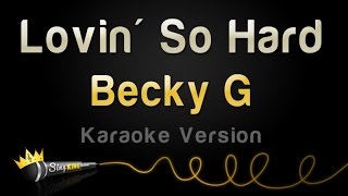 Becky G - Lovin' So Hard (Karaoke Version)