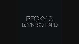 Becky G - Lovin' So Hard  (AUDIO)