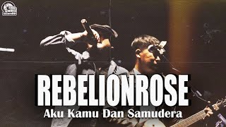 Rebelionrose - Aku Kamu Dan Samudera ( Live at Bangsa Pemberani , Jogjakarta 2022 )