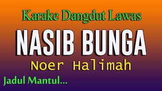 NASIB BUNGA - KARAOKE DANGDUT LAWAS - NOER HALIMAH