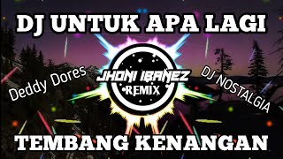 DJ UNTUK APA LAGI (DJ TEMBANG KENANGAN DEDDY DORES) REMIX FULL BASS 2021