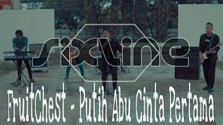 FRUIT CHEST - PUTIH ABU CINTA PERTAMA - NEW VERSION COVER SIXLINE ( Official Music Video )
