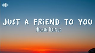 Meghan Trainor - Just A Friend To You ( Lyrics )