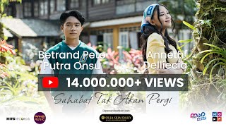 BETRAND PETO PUTRA ONSU & ANNETH DELLIECIA - SAHABAT TAK AKAN PERGI ( Official Music Video )