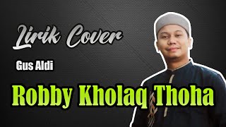 ROBBI KHOLAQ THOHA | GUS ALDI | LIRIK COVER