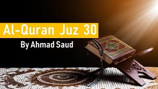 [FANTASTIC MUROTTAL] Ahmad Saud   - AL QURAN Juz 30