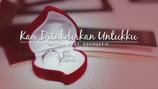 Inteam feat. Edcoustic - Kau Ditakdirkan Untukku (Official Music Video)